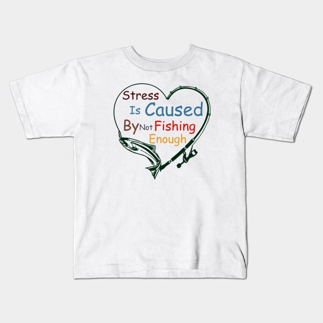 Stress Is Caused By Not Fishing Enough Kids T-Shirt by ALLAMDZ